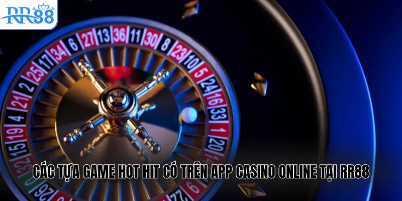 Các tựa game hot hit có trên app casino tại RR88